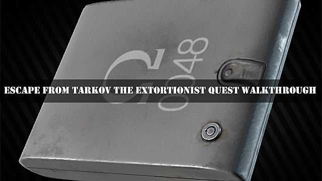 Escape from Tarkov The Extortionist Quest Soluzione