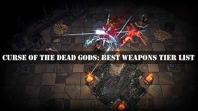 Curse of the Dead Gods: Best Weapons Tier List