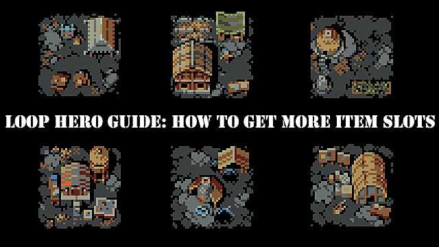 Loop Hero Guide: come ottenere più slot di oggetti